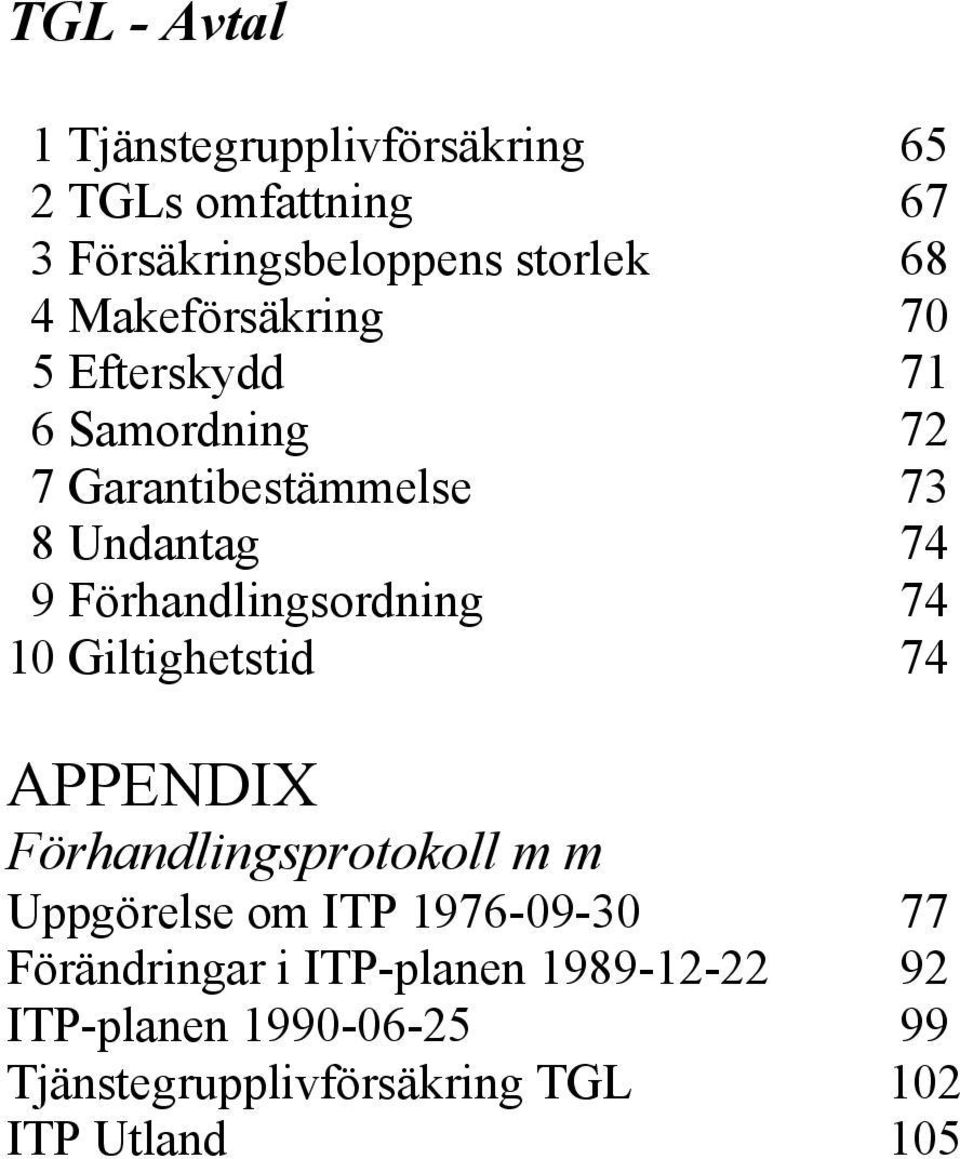 Förhandlingsordning 74 10 Giltighetstid 74 APPENDIX Förhandlingsprotokoll m m Uppgörelse om ITP