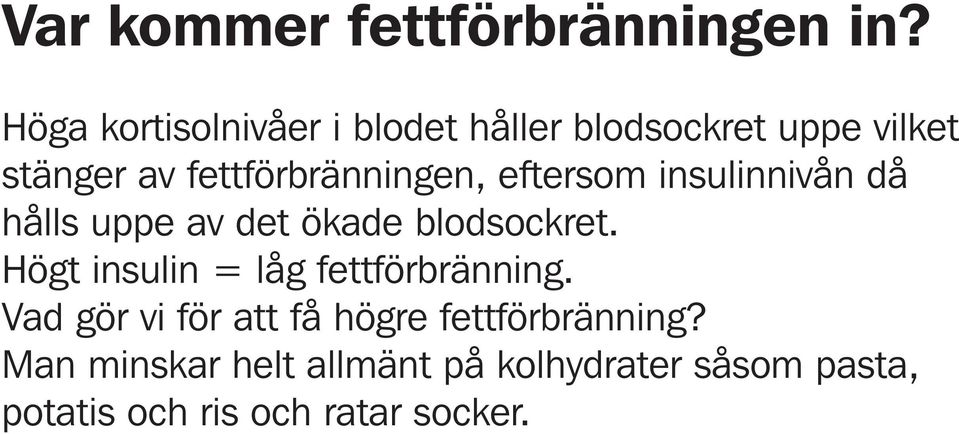 fettförbränningen, eftersom insulinnivån då hålls uppe av det ökade blodsockret.