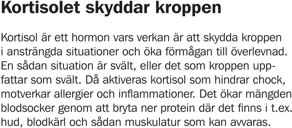 En sådan situation är svält, eller det som kroppen uppfattar som svält.