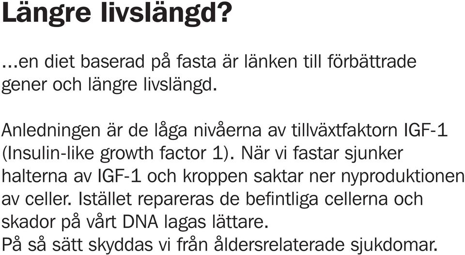 När vi fastar sjunker halterna av IGF-1 och kroppen saktar ner nyproduktionen av celler.