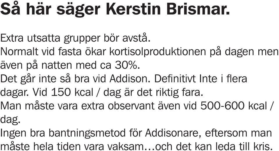 Det går inte så bra vid Addison. Definitivt Inte i flera dagar. Vid 150 kcal / dag är det riktig fara.