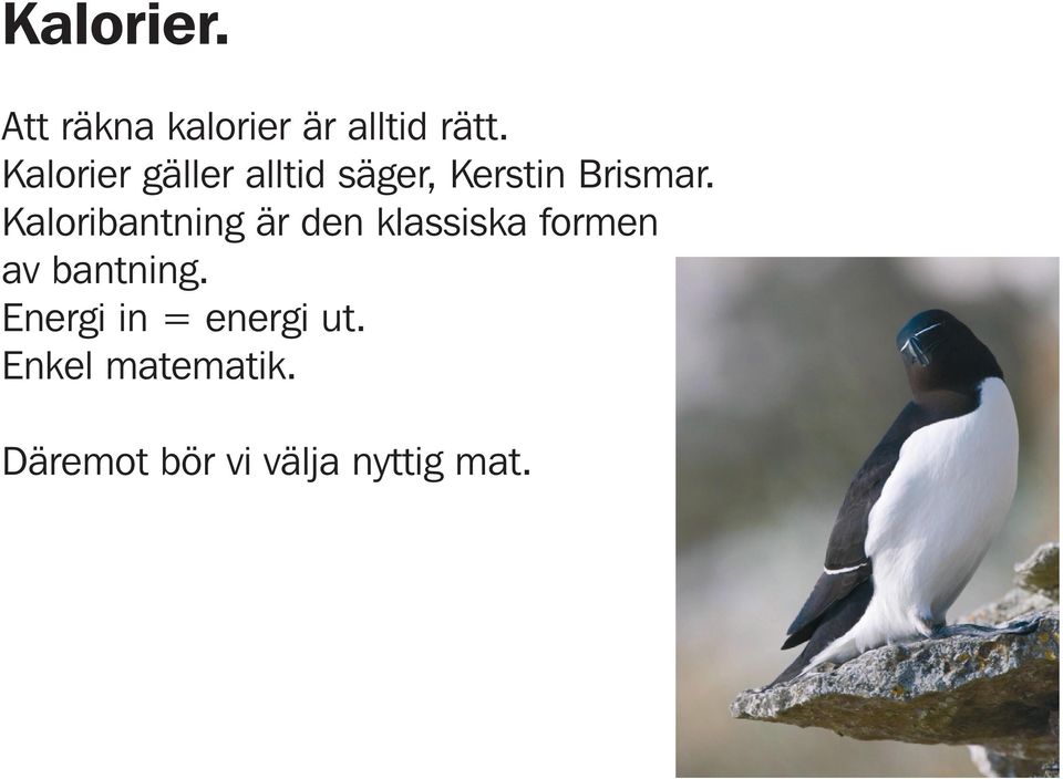 Kaloribantning är den klassiska formen av bantning.