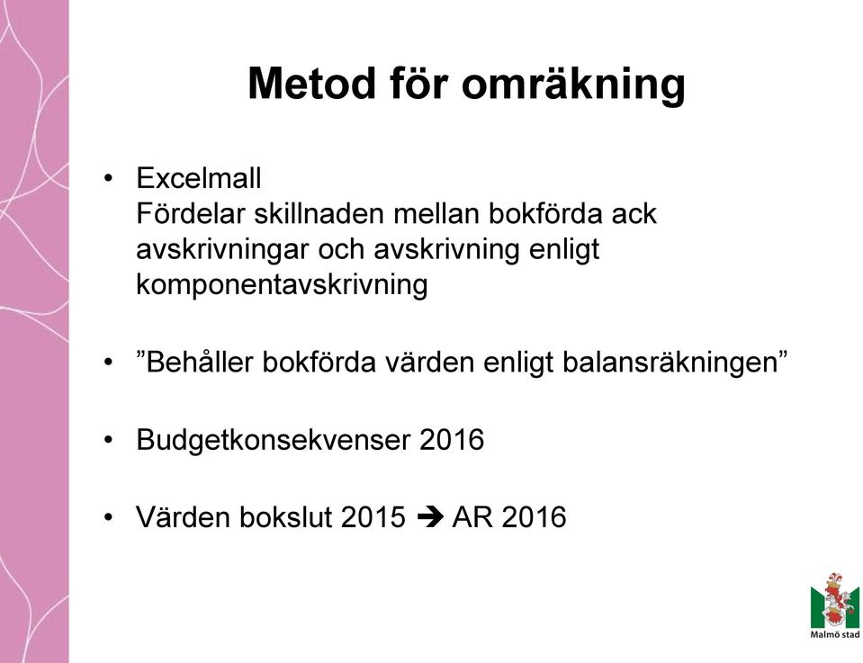 komponentavskrivning Behåller bokförda värden enligt