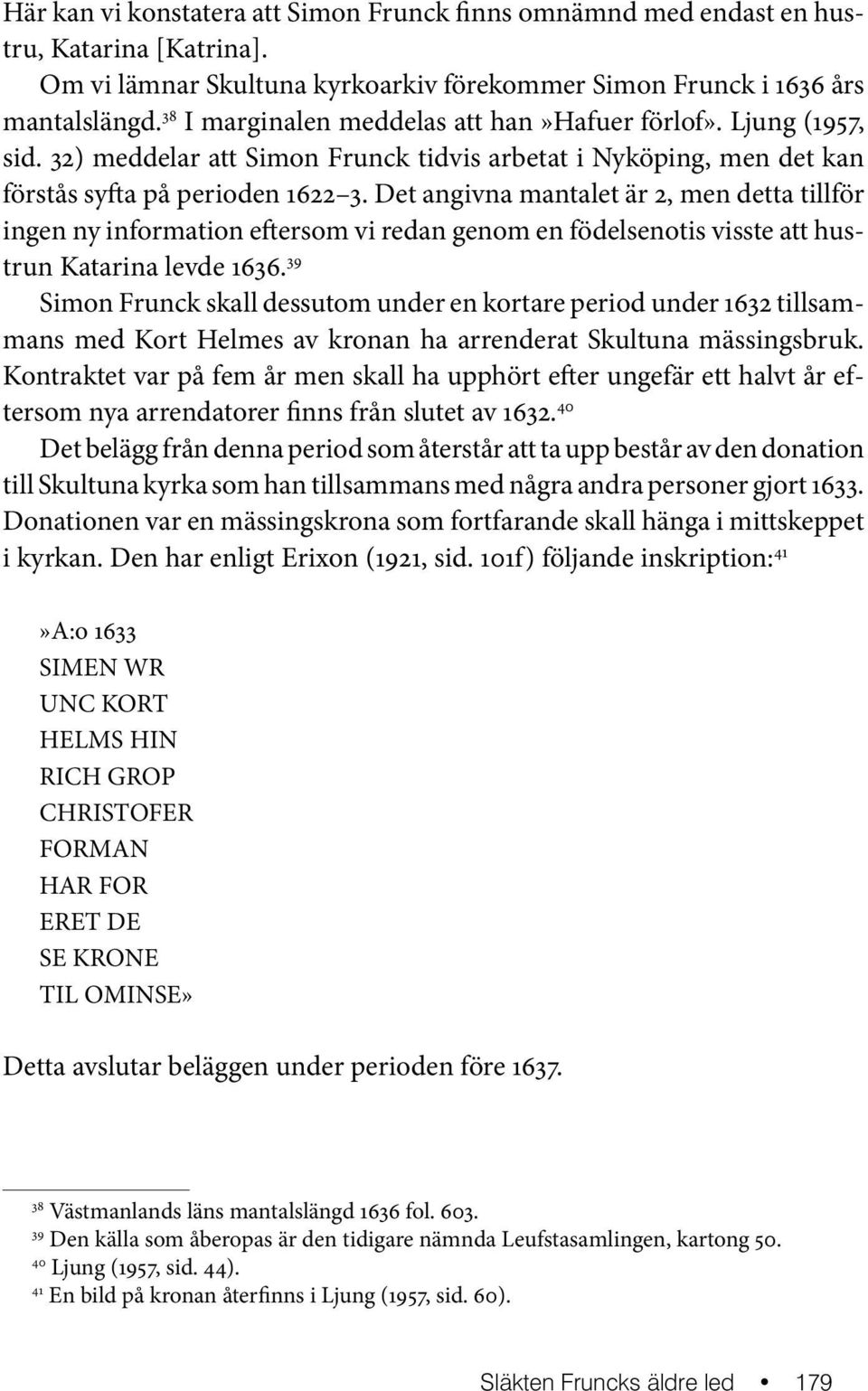 Det angivna mantalet är 2, men detta tillför ingen ny information eftersom vi redan genom en födelsenotis visste att hustrun Katarina levde 1636.