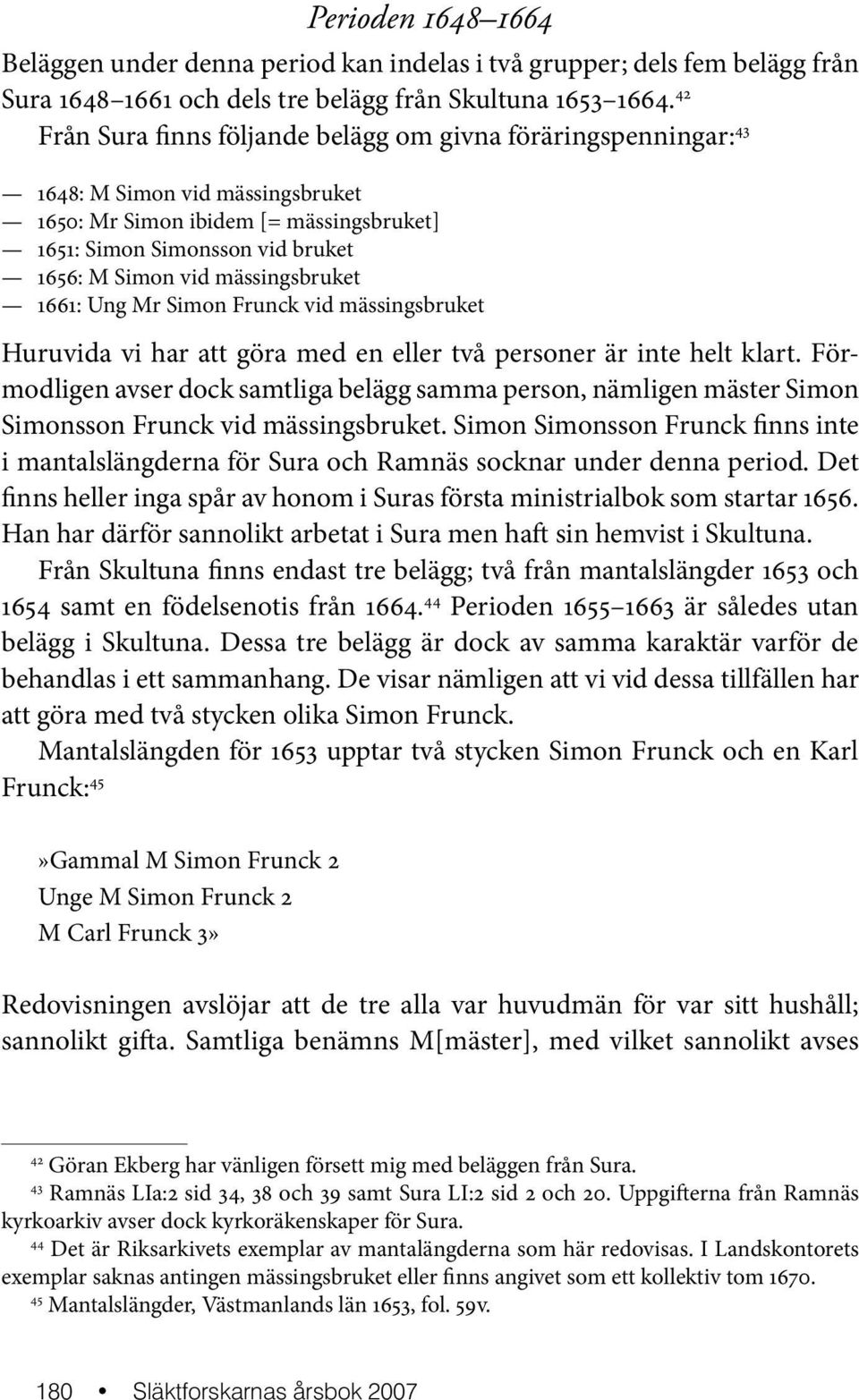 mässingsbruket 1661: Ung Mr Simon Frunck vid mässingsbruket Huruvida vi har att göra med en eller två personer är inte helt klart.