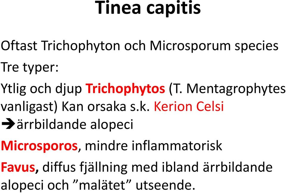 k. Kerion Celsi ärrbildande alopeci Microsporos, mindre inflammatorisk