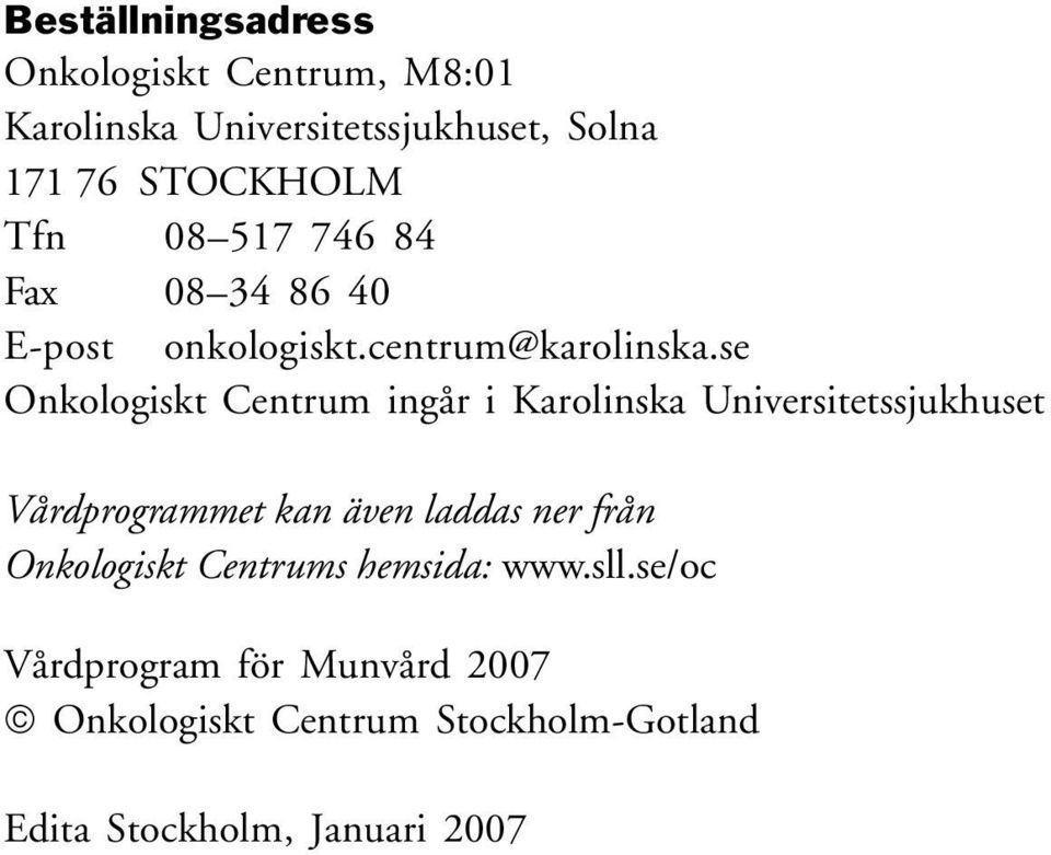 se Onkologiskt Centrum ingår i Karolinska Universitetssjukhuset Vårdprogrammet kan även laddas ner från