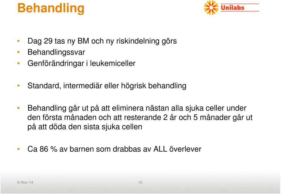 eliminera nästan alla sjuka celler under den första månaden och att resterande 2 år och 5