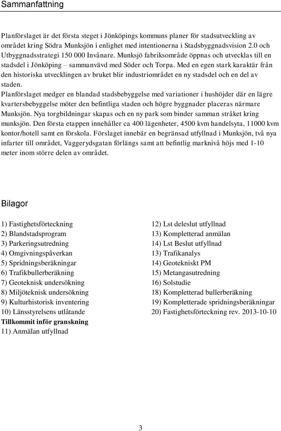 Med en egen stark karaktär från den historiska utvecklingen av bruket blir industriområdet en ny stadsdel och en del av staden.