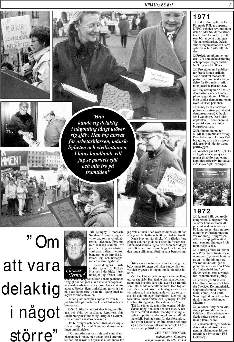 folk, SFIF, som börjar ge ut tidningen Vietnamsolidaritet. Också studentorganisationen Clarté splittras och Clarté(ml) bildas.