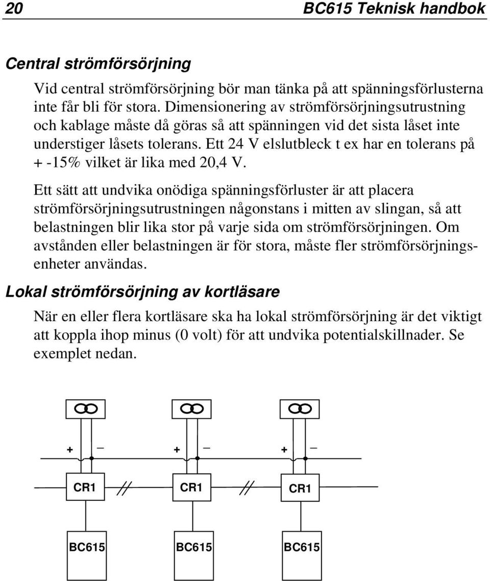 Ett 24 V elslutbleck t ex har en tolerans på + -15% vilket är lika med 20,4 V.