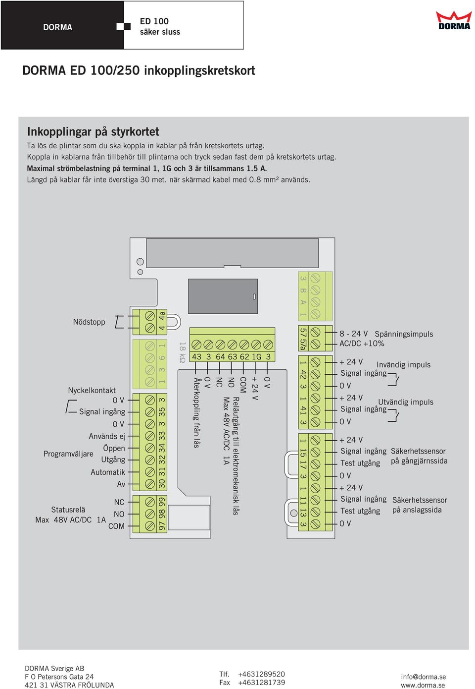 Koppla in kablarna från tillbehör till plintarna och tryck sedan fast dem på kretskortets urtag.