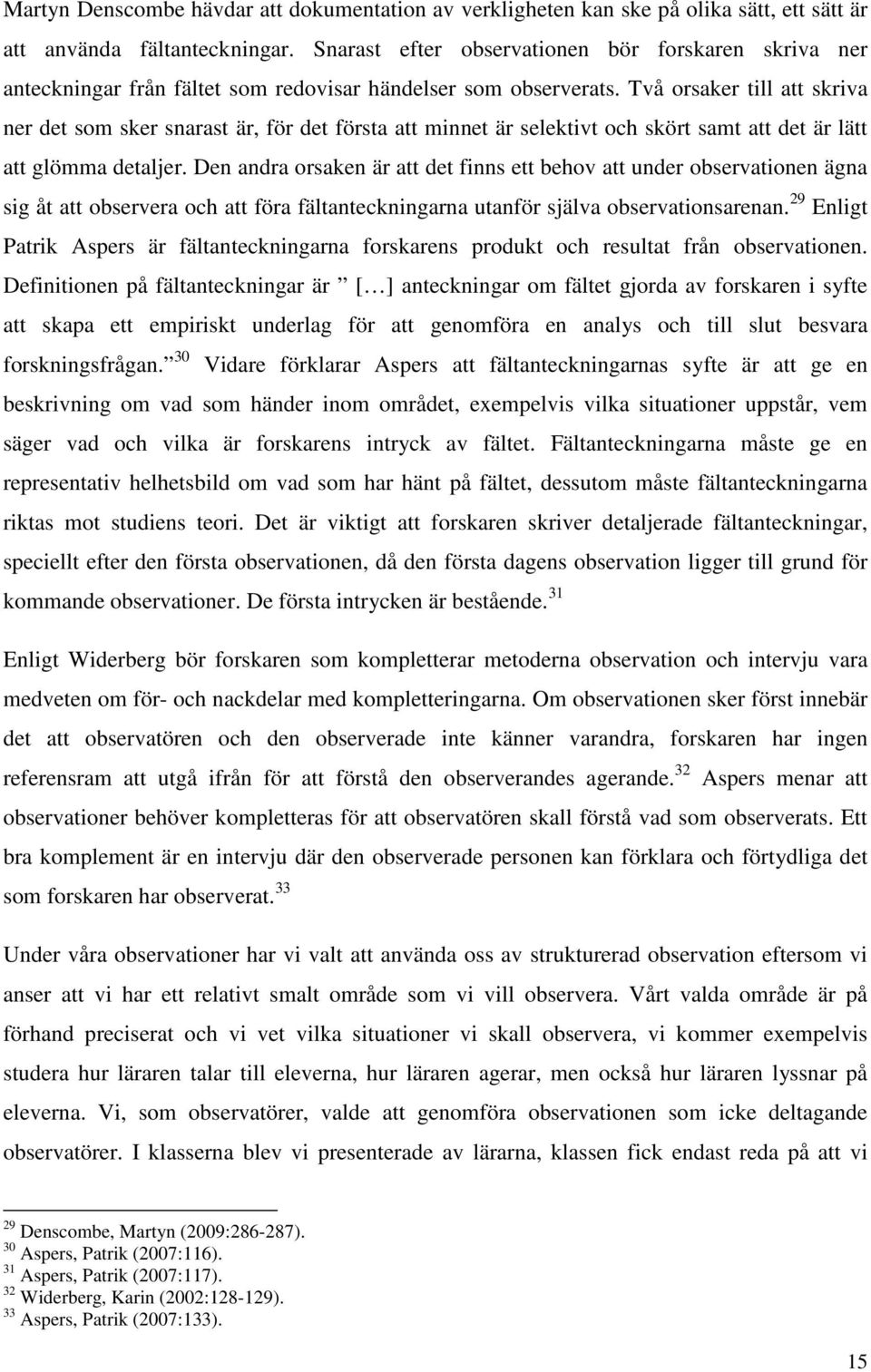 Två orsaker till att skriva ner det som sker snarast är, för det första att minnet är selektivt och skört samt att det är lätt att glömma detaljer.