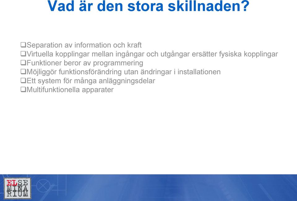 och utgångar ersätter fysiska kopplingar Funktioner beror av programmering