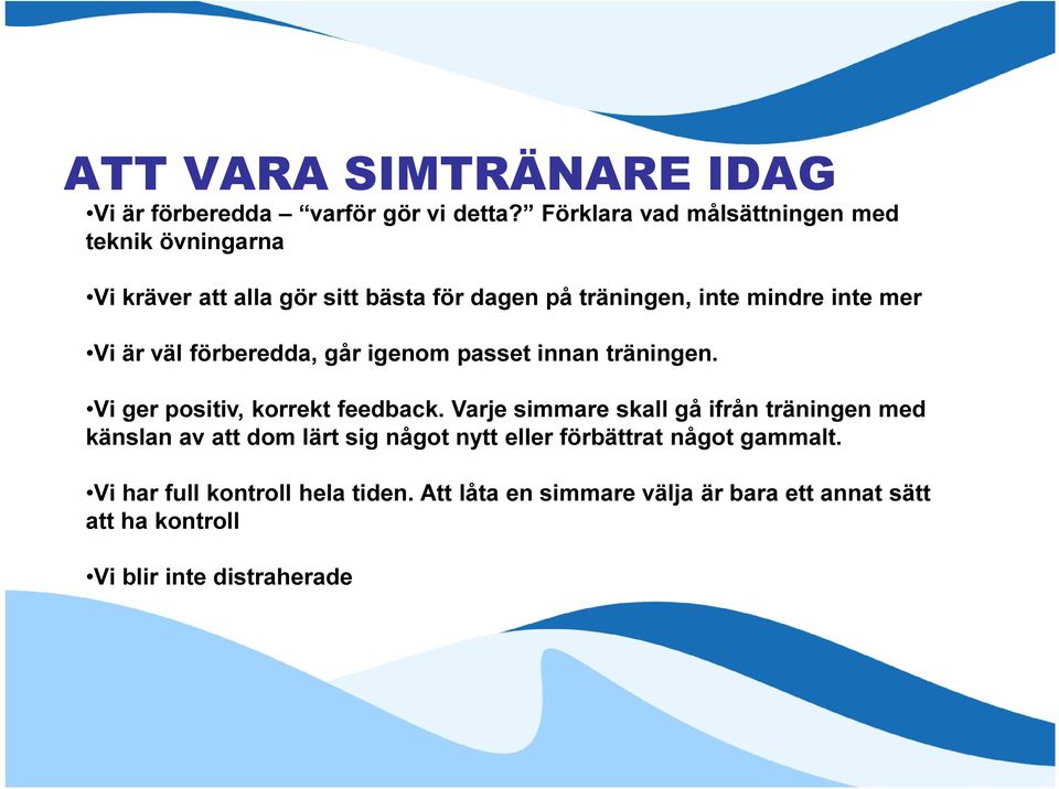 Vi är väl förberedda, går igenom passet innan träningen. Vi ger positiv, korrekt feedback.