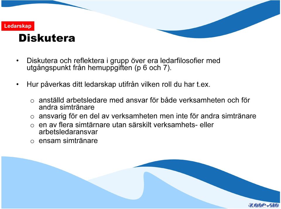 o anställd arbetsledare med ansvar för både verksamheten och för andra simtränare o ansvarig för en del av