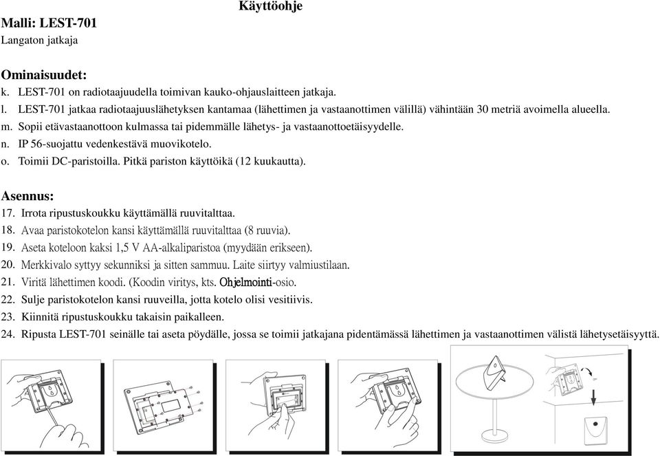 n. IP 56-suojattu vedenkestävä muovikotelo. o. Toimii DC-paristoilla. Pitkä pariston käyttöikä (12 kuukautta). Asennus: 17. Irrota ripustuskoukku käyttämällä ruuvitalttaa. 18.