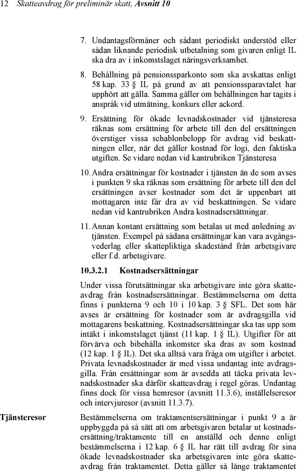 Behållning på pensionssparkonto som ska avskattas enligt 58 kap. 33 IL på grund av att pensionssparavtalet har upphört att gälla.