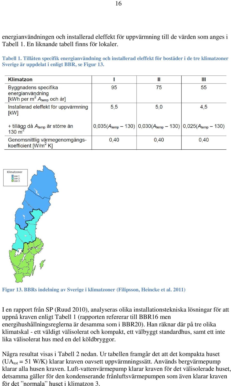 Figur 13. BBRs indelning av Sverige i klimatzoner (Filipsson, Heincke et al.