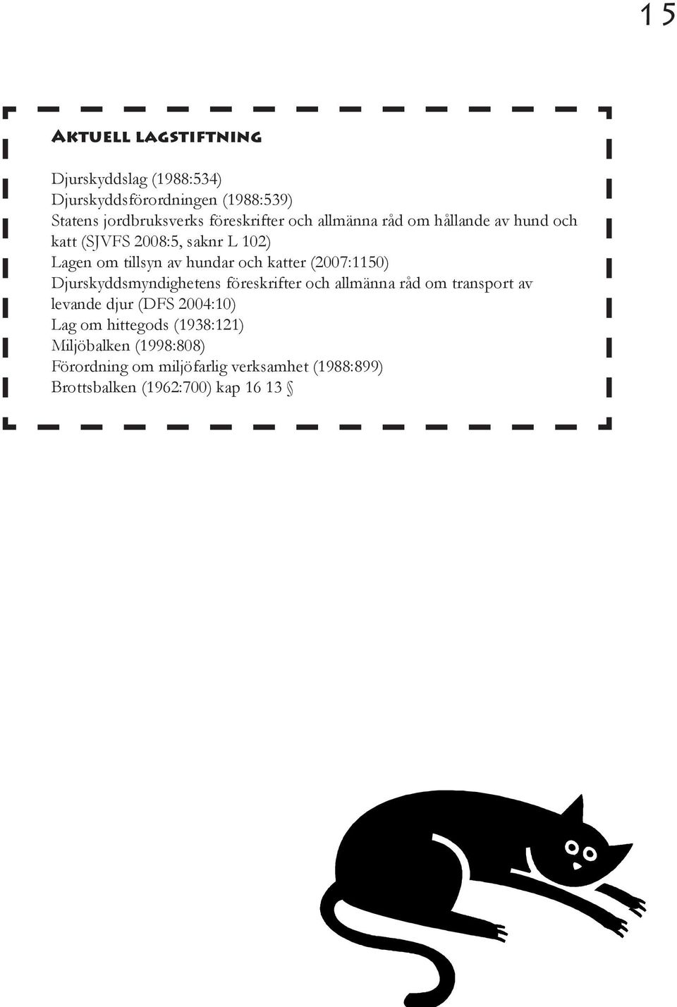 katter (2007:1150) Djurskyddsmyndighetens föreskrifter och allmänna råd om transport av levande djur (DFS 2004:10)