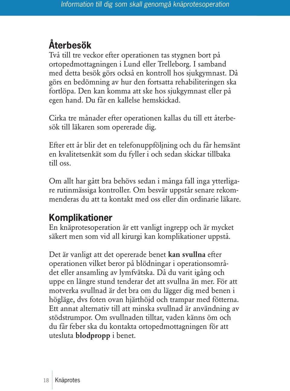 Cirka tre månader efter operationen kallas du till ett återbesök till läkaren som opererade dig.