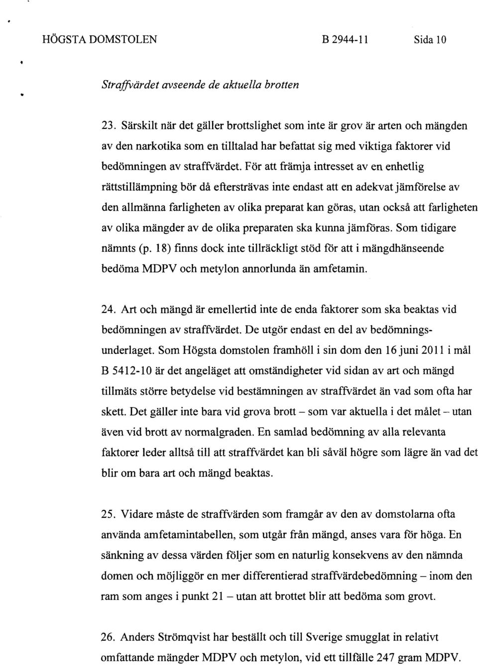 För att främja intresset av en enhetlig rättstillämpning bör då eftersträvas inte endast att en adekvat jämförelse av den allmänna farligheten av olika preparat kan göras, utan också att farligheten