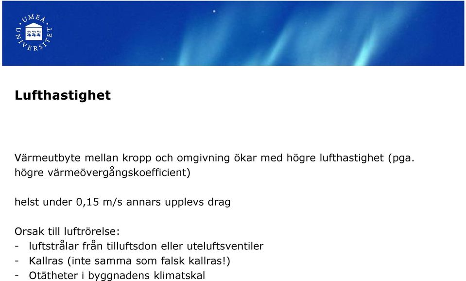 högre värmeövergångskoefficient) helst under 0,15 m/s annars upplevs drag Orsak