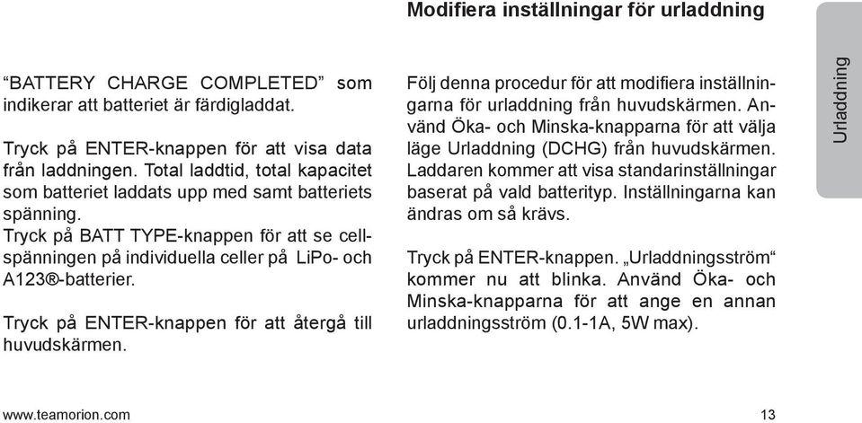 Tryck på ENTER-knappen för att återgå till huvudskärmen. Följ denna procedur för att modifiera inställningarna för urladdning från huvudskärmen.