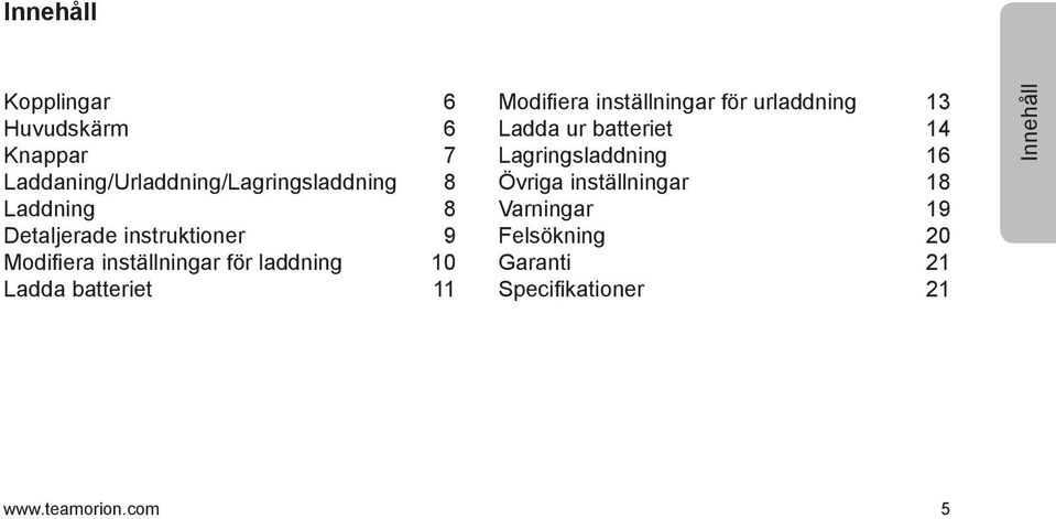 Modifiera inställningar för urladdning 13 Ladda ur batteriet 14 Lagringsladdning 16 Övriga