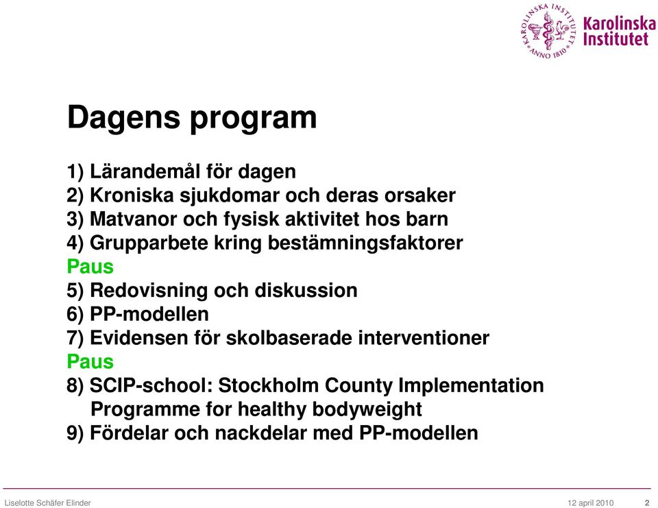 PP-modellen 7) Evidensen för skolbaserade interventioner Paus 8) SCIP-school: Stockholm County