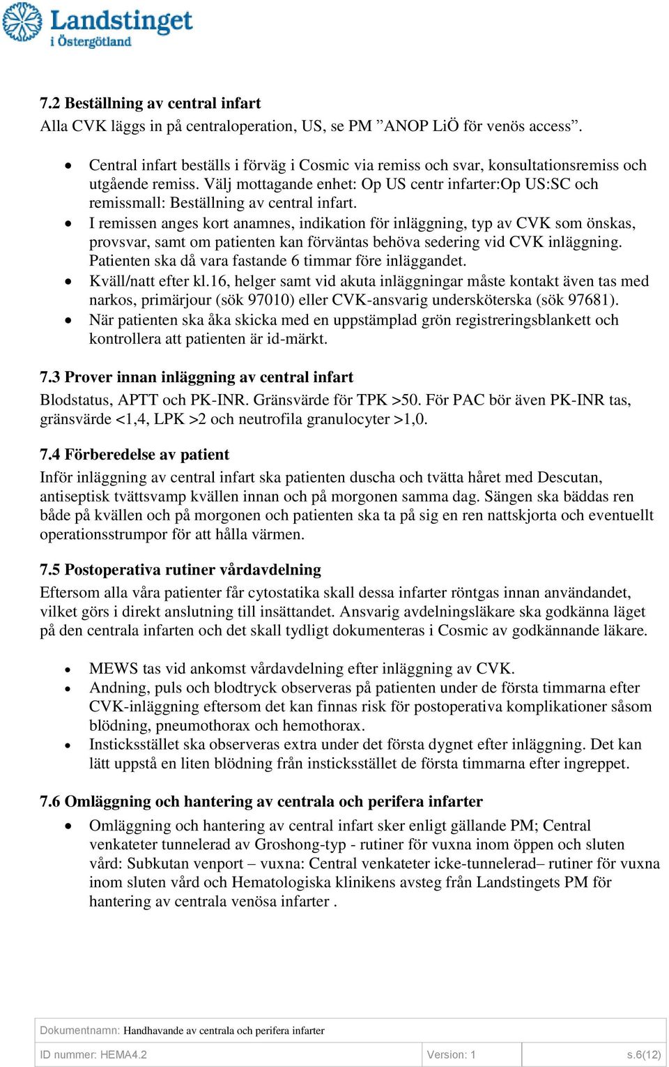 Välj mottagande enhet: Op US centr infarter:op US:SC och remissmall: Beställning av central infart.