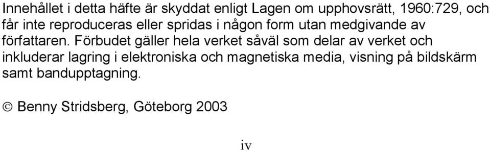 Förbudet gäller hela verket såväl som delar av verket och inkluderar lagring i