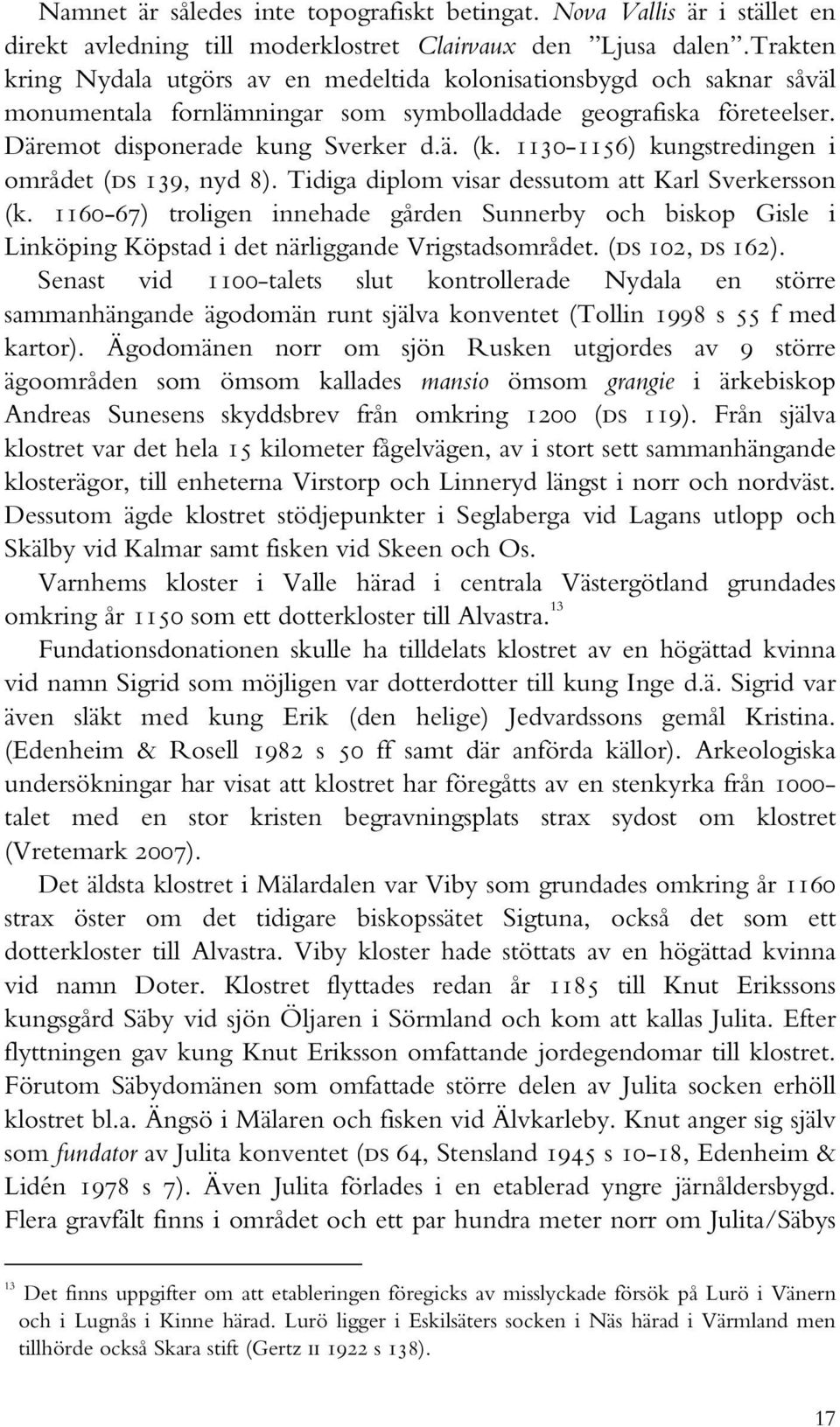 1130-1156) kungstredingen i området (ds 139, nyd 8). Tidiga diplom visar dessutom att Karl Sverkersson (k.