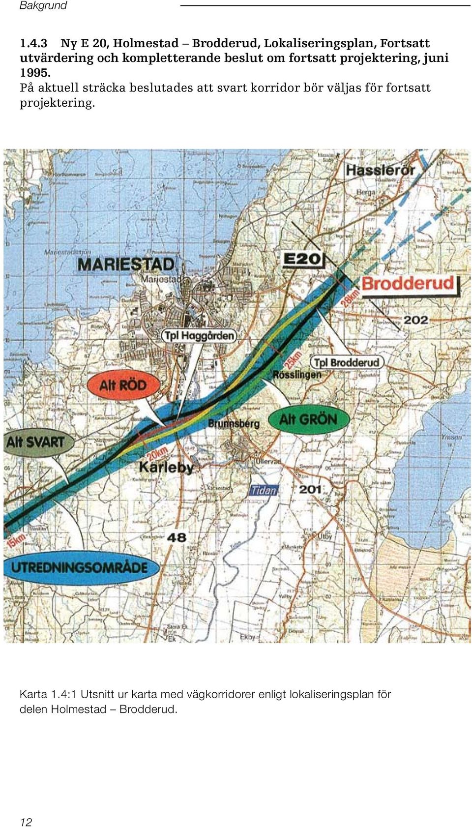 kompletterande beslut om fortsatt projektering, juni 1995.