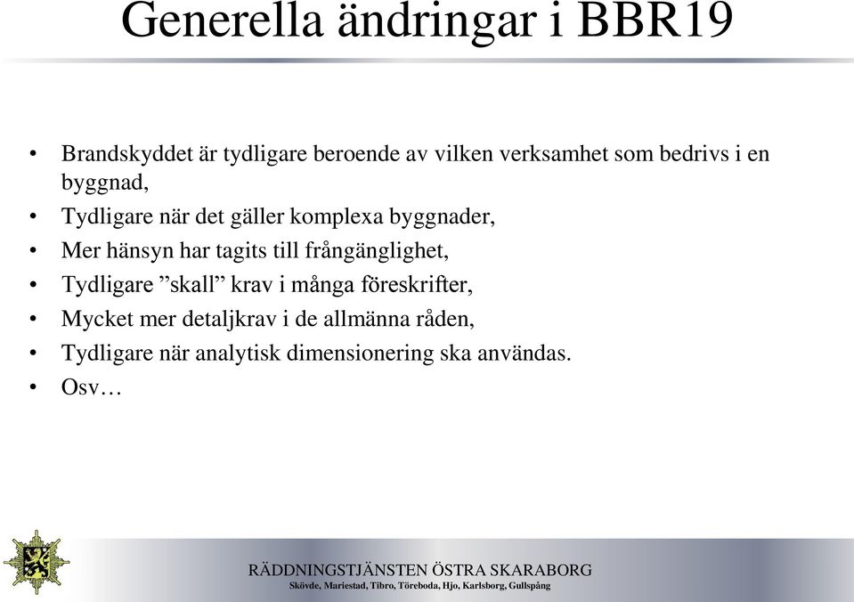 har tagits till frångänglighet, Tydligare skall krav i många föreskrifter, Mycket