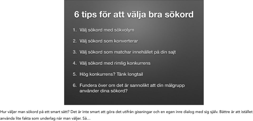 Fundera över om det är sannolikt att din målgrupp använder dina sökord? Hur väljer man sökord på ett smart sätt?