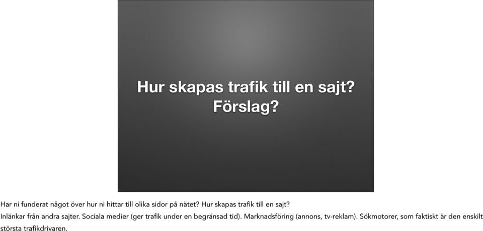 Hur skapas trafik till en sajt? Inlänkar från andra sajter.