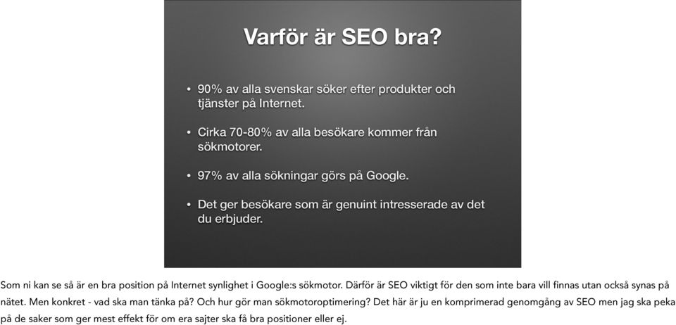 Som ni kan se så är en bra position på Internet synlighet i Google:s sökmotor.