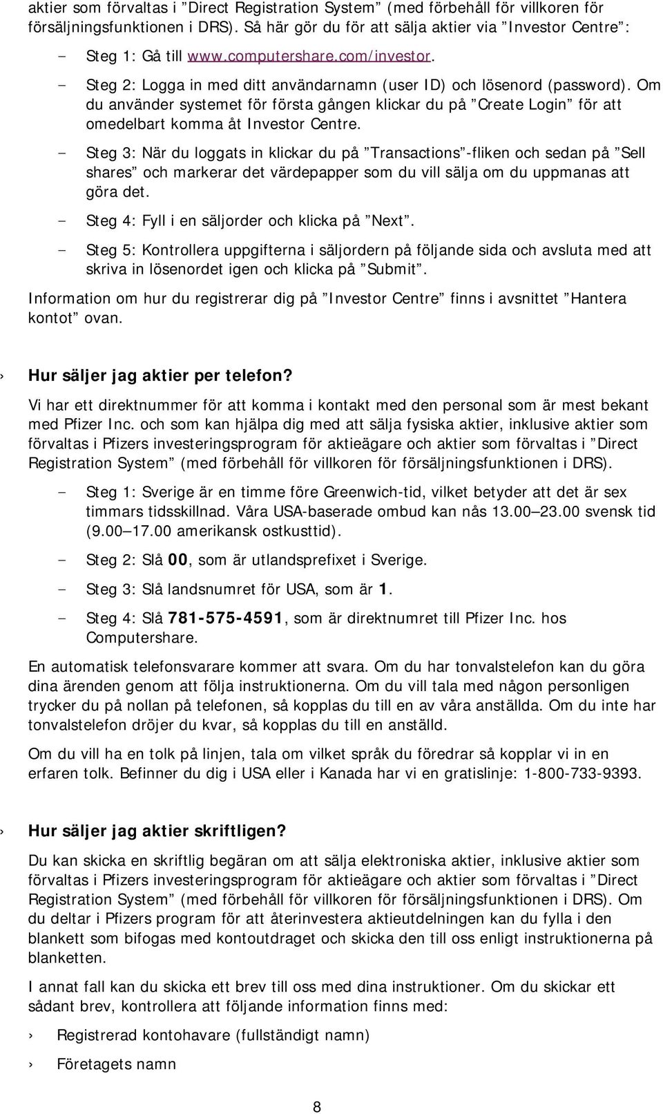 Om du använder systemet för första gången klickar du på Create Login för att omedelbart komma åt Investor Centre.