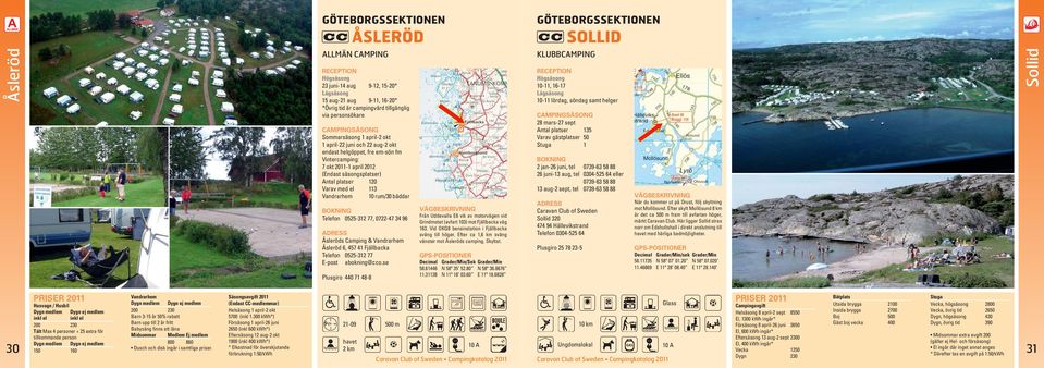 0525-312 77, 0722-47 34 96 Åsleröds Camping & Vandrarhem Åsleröd 6, 457 41 Fjällbacka Telefon 0525-312 77 E-post abokning@cco.