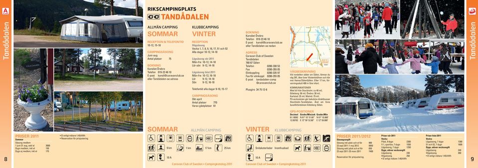 9-12, 14-18 Sön 9-12, 16-18 Kansliet Örebro Telefon 019-23 46 10 E-post kansli@caravanclub.