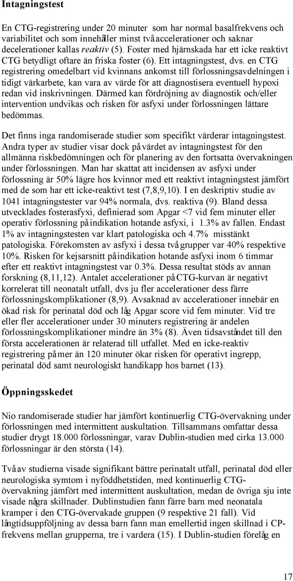 en CTG registrering omedelbart vid kvinnans ankomst till förlossningsavdelningen i tidigt värkarbete, kan vara av värde för att diagnostisera eventuell hypoxi redan vid inskrivningen.