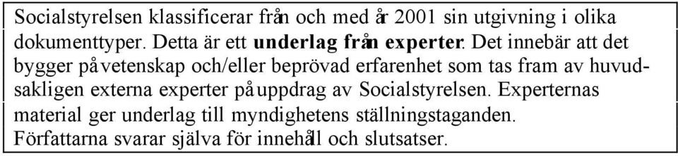 Det innebär att det bygger på vetenskap och/eller beprövad erfarenhet som tas fram av huvudsakligen