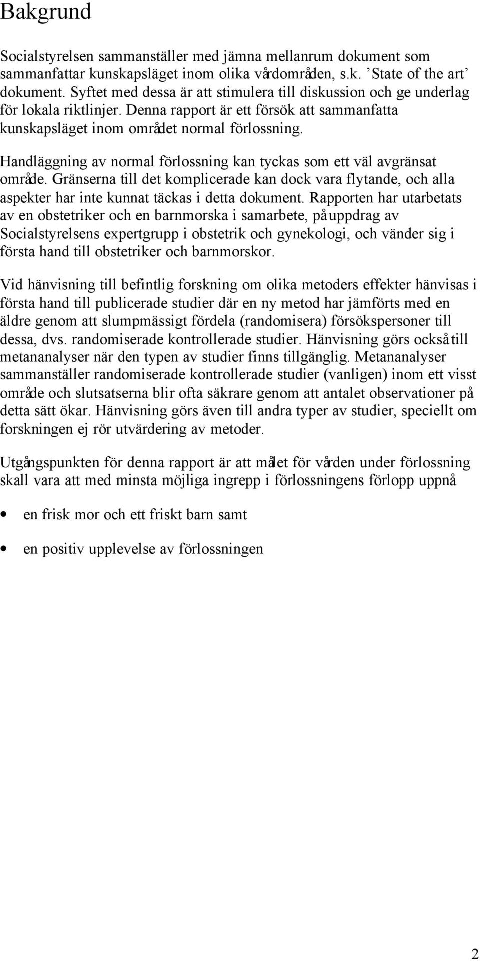 Handläggning av normal förlossning kan tyckas som ett väl avgränsat område. Gränserna till det komplicerade kan dock vara flytande, och alla aspekter har inte kunnat täckas i detta dokument.