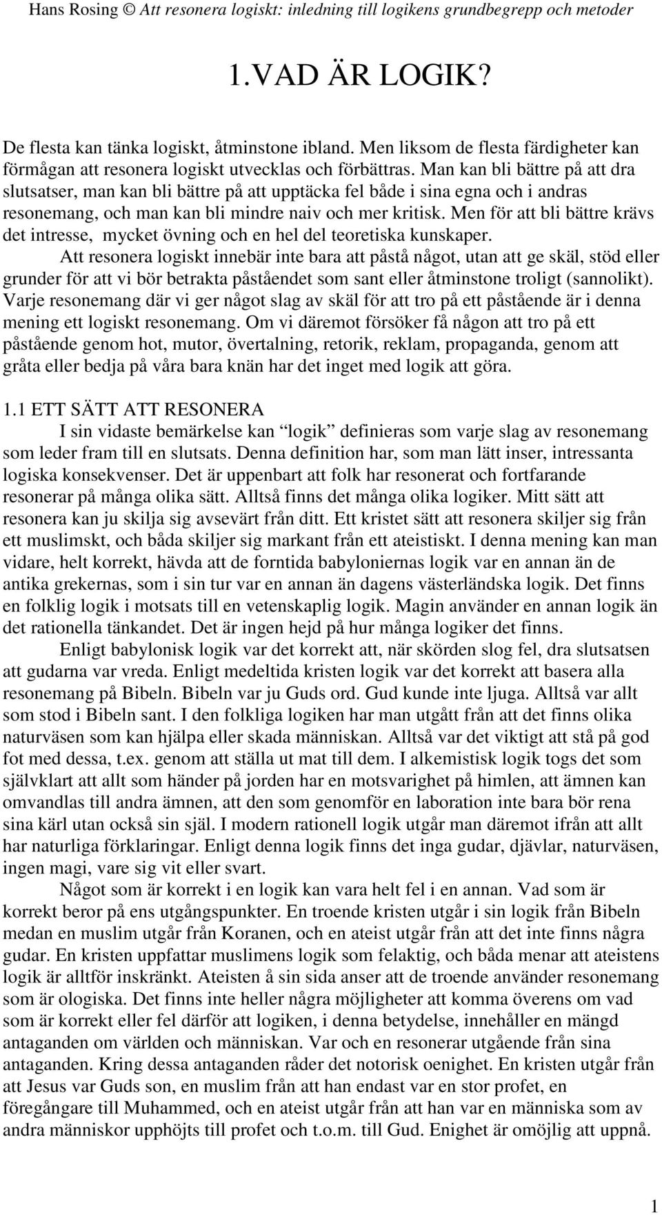 Men för att bli bättre krävs det intresse, mycket övning och en hel del teoretiska kunskaper.