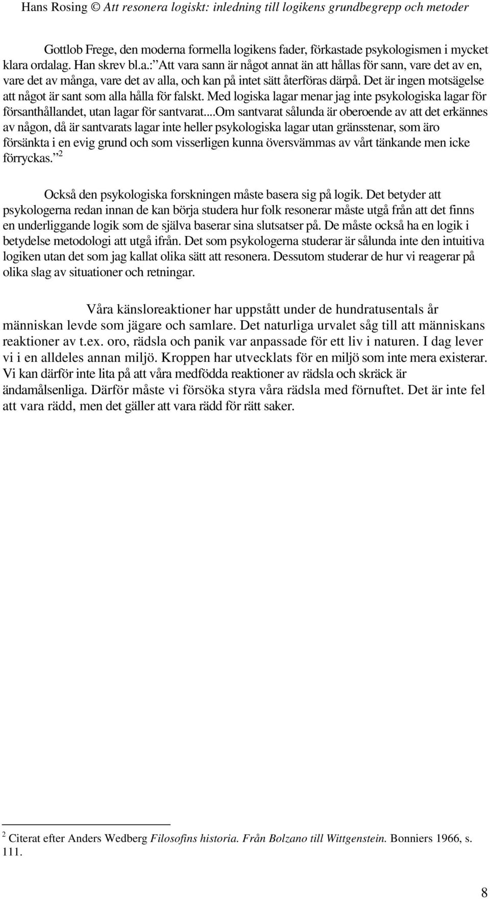 ..om santvarat sålunda är oberoende av att det erkännes av någon, då är santvarats lagar inte heller psykologiska lagar utan gränsstenar, som äro försänkta i en evig grund och som visserligen kunna