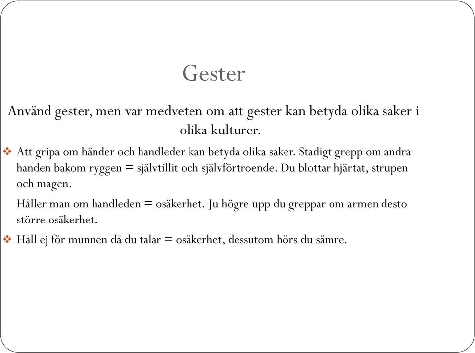 Stadigt grepp om andra handen bakom ryggen = självtillit och självförtroende.