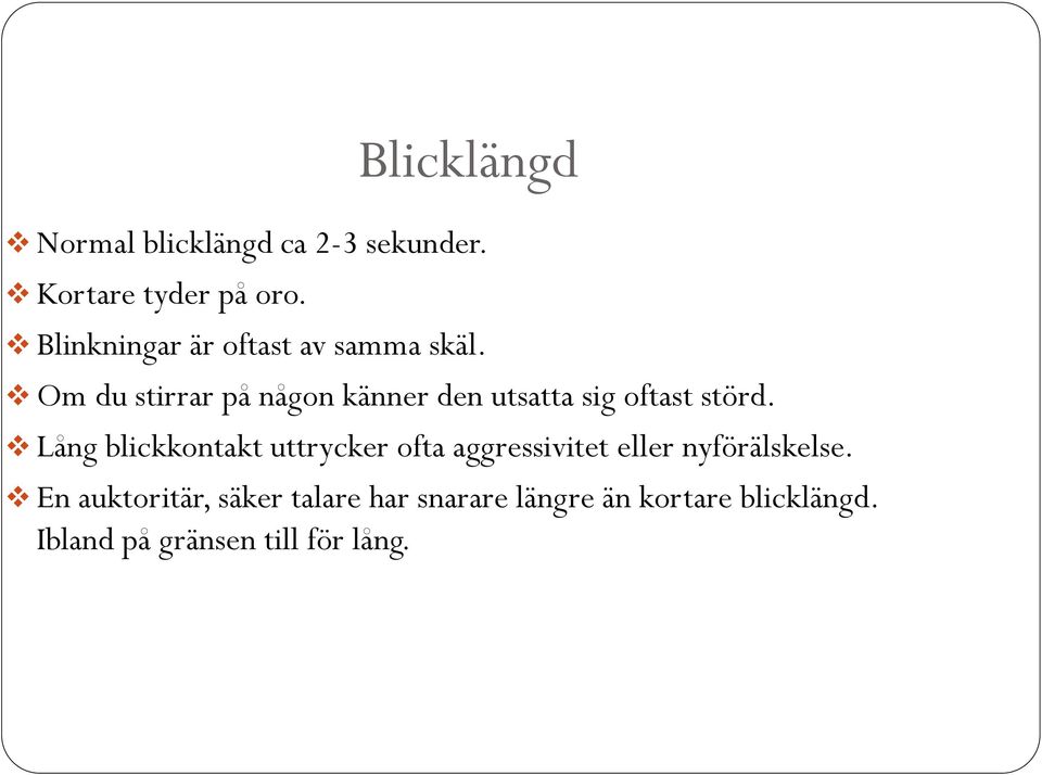 Om du stirrar på någon känner den utsatta sig oftast störd.