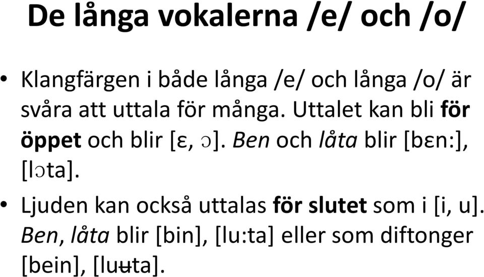 Ben och låta blir [bεn:], [lɔta].