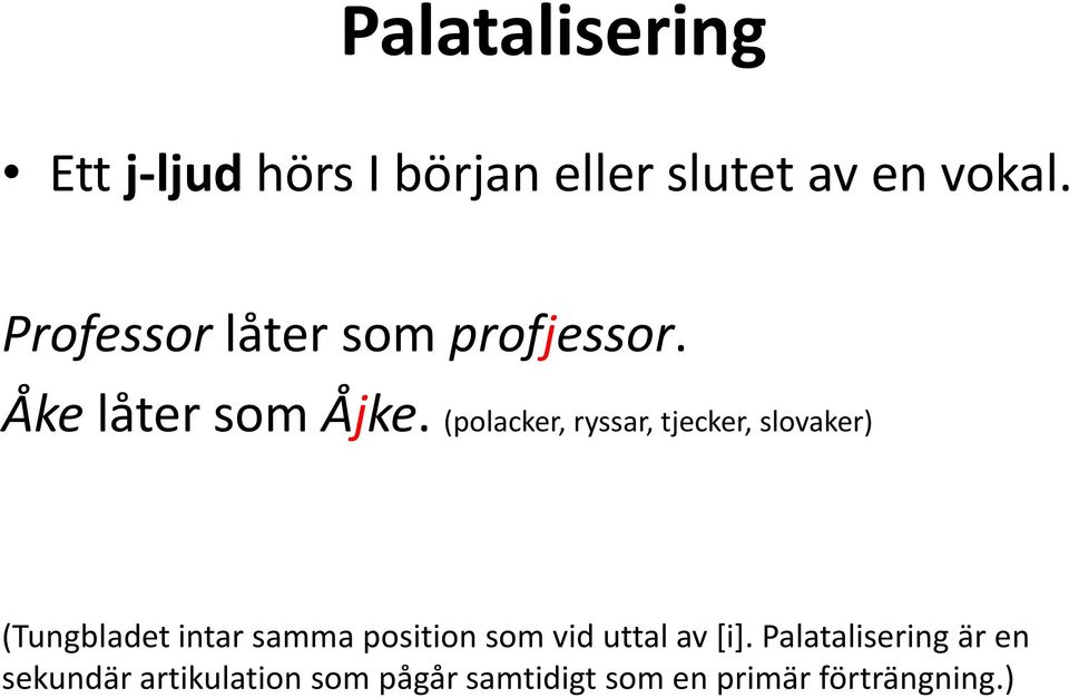 (polacker, ryssar, tjecker, slovaker) (Tungbladet intar samma position som